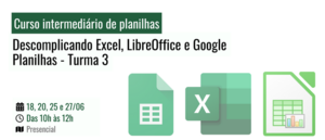 Notícia: Curso intermediário de planilhas - Descomplicando Excel, LibreOffice e Google Planilhas (Turma III) 
