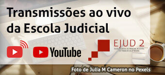 Transmissões ao vivo da Escola Judicial - Youtube Ejud2.